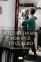 Recuérdame por qué te quiero / Remind Me Why I Love You (Spanish Edition) by Natalia Junquera, 9788491292258