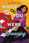 While You Were Dreaming by Alisha Rai, 9780063083967