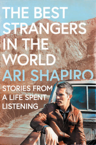 The Best Strangers in the World (Stories from a Life Spent Listening) by Ari Shapiro, 9780063221345