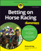 Betting on Horse Racing For Dummies - 9781119908920 by Richard Eng, 9781119908920
