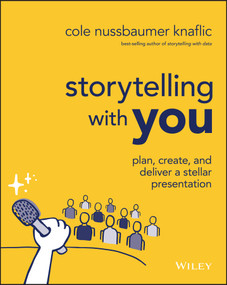 Storytelling with You (Plan, Create, and Deliver a Stellar Presentation) by Cole Nussbaumer Knaflic, 9781394160303