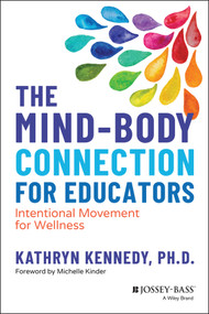 The Mind-Body Connection for Educators (Intentional Movement for Wellness) by Kathryn Kennedy, 9781119873471