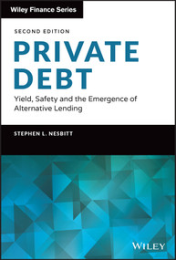 Private Debt (Yield, Safety and the Emergence of Alternative Lending) by Stephen L. Nesbitt, 9781119944393