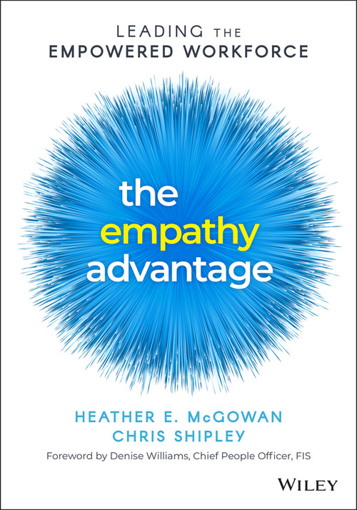 The Empathy Advantage (Leading the Empowered Workforce) by Heather E. McGowan, Chris Shipley, Denise Williams, 9781394155514