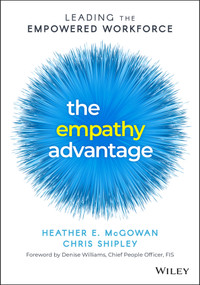 The Empathy Advantage (Leading the Empowered Workforce) by Heather E. McGowan, Chris Shipley, Denise Williams, 9781394155514