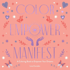 Color Empower Manifest (A Coloring Book to Empower Your Dreams) by Lona Eversden, 9780063299993