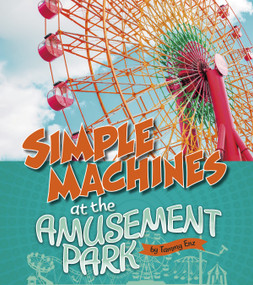 Simple Machines at the Amusement Park by Tammy Enz, 9781543572827