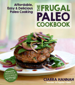 The Frugal Paleo Cookbook (Affordable, Easy & Delicious Paleo Cooking) by Ciarra Colacino, Melissa Joulwan, 9781624140884