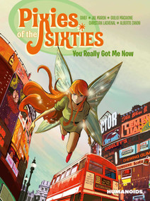 Pixies of the Sixties: You Really Got Me Now by Gihef, Christian Lachenal, Jul Maroh, Giulio Macaione, Alberto Zanon, 9781643375830