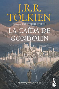 La caída de Gondolín / The Fall Of Gondolin (Spanish Edition) by J.R.R. Tolkien, Christopher Tolkien, Alan Lee, 9786070785702