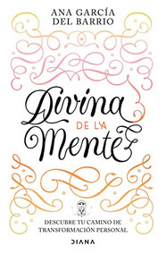 Divina de la Mente (Descubre tu camino de transformación persona) (Spanish Edition) by Ana García del Barrio, 9786070787140