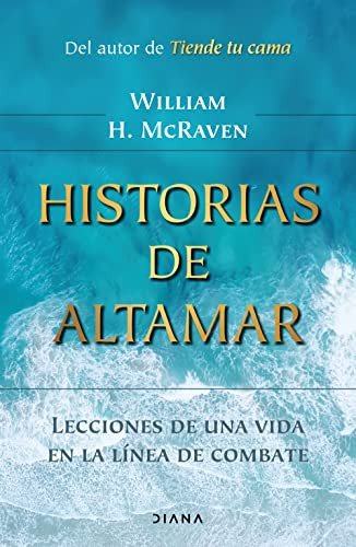 Historias de altamar: Lecciones de una vida en la línea de combate / Sea Stories (Spanish Edition) by William H. McRaven, 9786070785818