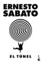 El túnel (Novela) / The Tunnel (A Novel) (Spanish Edition) by Ernesto Sabato, 9786070784057