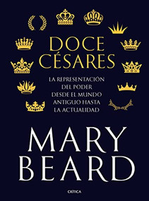 Doce césares (La representación del poder desde el mundo antiguo hasta la actualidad) (Spanish Edition) by Mary Beard, 9786075692098