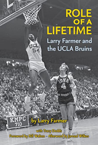 Role of a Lifetime: Larry Farmer and the UCLA Bruins by Larry Farmer, Tracy Dodds, Bill Walton, Jamaal Wilkes, 9781595801159