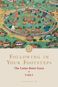 Following in Your Footsteps, Volume III (The Lotus-Born Guru in Tibet) by Padmasambhava, Neten Chokling Rinpoche, Phakchok Rinpoche, Samye Translations, 9781732871755