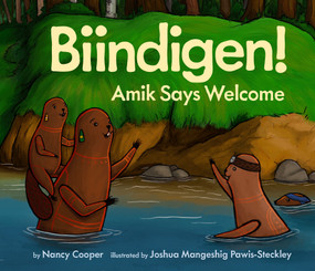Biindigen! Amik Says Welcome by Nancy Cooper, Joshua Mangeshig Pawis-Steckley, 9781771475150