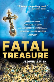 Fatal Treasure (Greed and Death, Emeralds and Gold, and the Obsessive Search for the Legendary Ghost Galleon Atocha) - 9780471696803 by Jedwin Smith, 9780471696803