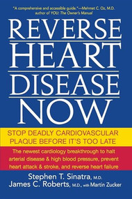 Reverse Heart Disease Now (Stop Deadly Cardiovascular Plaque Before It's Too Late) by Stephen T. Sinatra, M.D., James C. Roberts, Martin Zucker, 9780470228784