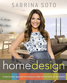 Sabrina Soto Home Design (A Layer-by-Layer Approach to Turning Your Ideas into the Home of Your Dreams) by Sabrina Soto, 9781118100783