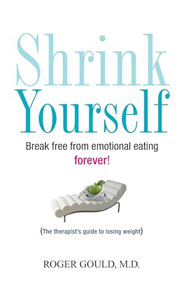 Shrink Yourself (Break Free from Emotional Eating Forever) - 9780470275375 by Roger Gould, 9780470275375