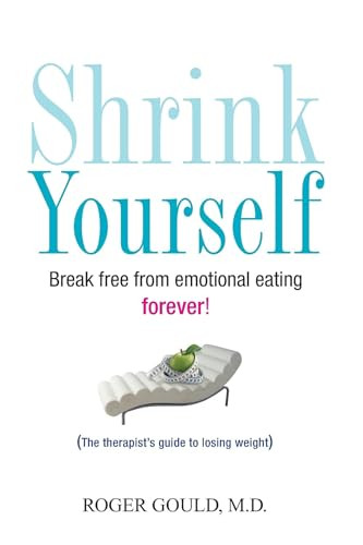 Shrink Yourself (Break Free from Emotional Eating Forever) - 9780470275375 by Roger Gould, 9780470275375