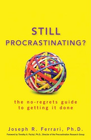 Still Procrastinating (The No Regrets Guide to Getting It Done) by Joseph R. Ferrari, 9780470611586