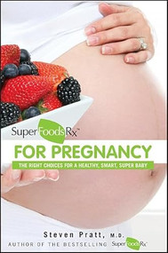 SuperFoodsRx for Pregnancy (The Right Choices for a Healthy, Smart, Super Baby) by Steven Pratt, 9781118129548