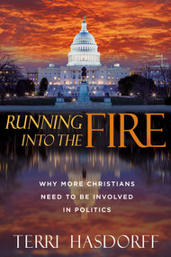 Running Into the Fire (Why More Christians Need to be Involved in Politics) by Terri Hasdorff, 9781636411675