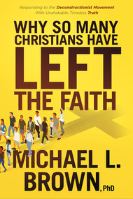 Why So Many Christians Have Left the Faith (Responding to the Deconstructionist Movement With Unshakable, Timeless Truth) by Michael L. Brown, 9781636411699