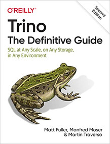 Trino: The Definitive Guide (SQL at Any Scale, on Any Storage, in Any Environment) - 9781098137236 by Matt Fuller, Manfred Moser, Martin Traverso, 9781098137236