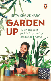 Garden Up (Your One Stop Guide to Growing Plants at Home) by Ekta Chaudhary, 9780143452447