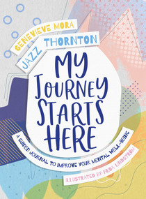 My Journey Starts Here (A Guided Journal to Improve Your Mental Well-Being) by Jazz Thornton, Genevieve Mora, 9780143775676
