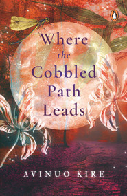 Where the Cobbled Path Leads by Avinuo Kire, 9780670096794