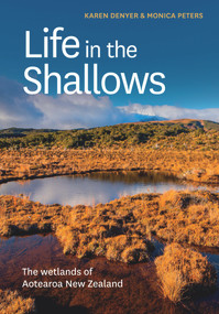 Life in the Shallows (The Wetlands of Aotearoa New Zealand) by Monica Peters, Karen Denyer, 9780995143128