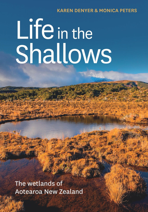 Life in the Shallows (The Wetlands of Aotearoa New Zealand) by Monica Peters, Karen Denyer, 9780995143128