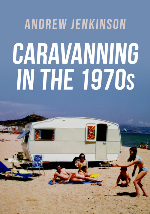 Caravanning in the 1970s by Andrew Jenkinson, 9781398112094