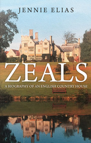 Zeals (A Biography of an English Country House) by Jennie Elias, 9781445678214