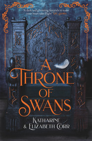 A Throne of Swans by Katharine Corr, Elizabeth Corr, 9781471408755