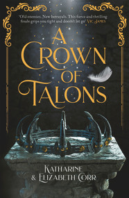 A Crown of Talons by Katharine Corr, Elizabeth Corr, 9781471408878