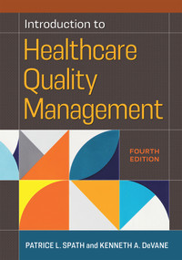Introduction to Healthcare Quality Management, Fourth Edition by Patrice L. Spath, Kenneth A. DeVane, 9781640553637