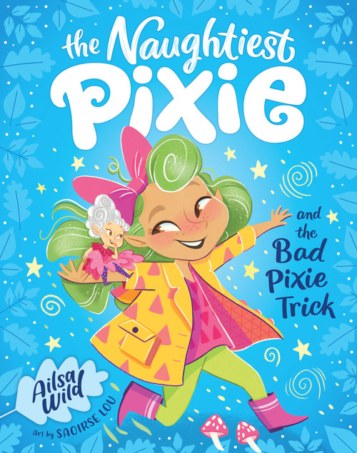 The Naughtiest Pixie and the Bad Pixie-Trick by Ailsa Wild, 9781760502720