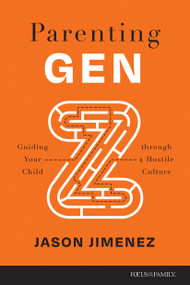 Parenting Gen Z (Guiding Your Child through a Hostile Culture) by Jason Jimenez, 9781646070077