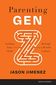 Parenting Gen Z (Guiding Your Child through a Hostile Culture) by Jason Jimenez, 9781646070077