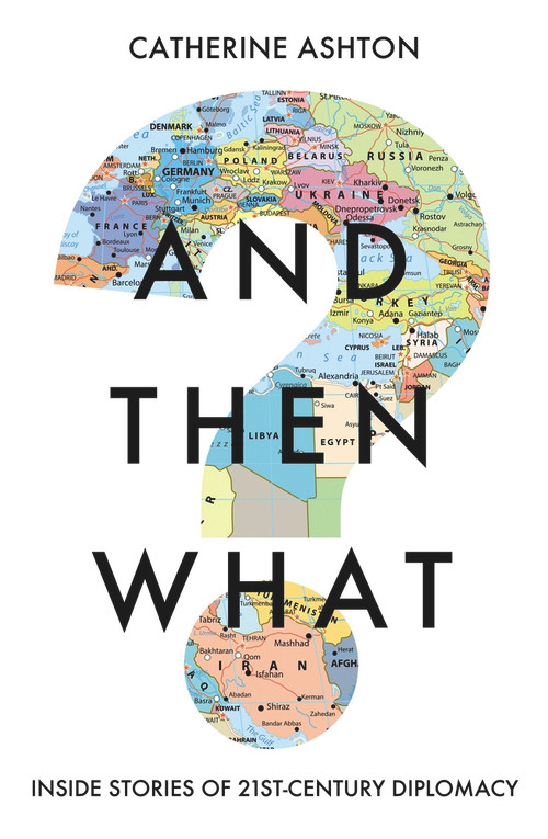 And Then What? (Inside Stories of 21st-Century Diplomacy) by Catherine Ashton, 9781783966349