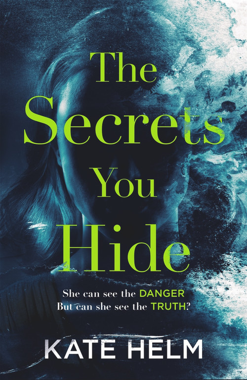The Secrets You Hide by Kate Helm, 9781785764745