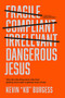 Dangerous Jesus (Why the Only Thing More Risky than Getting Jesus Right Is Getting Jesus Wrong) by Kevin "KB" Burgess, Jackie Hill Perry, 9781496459480
