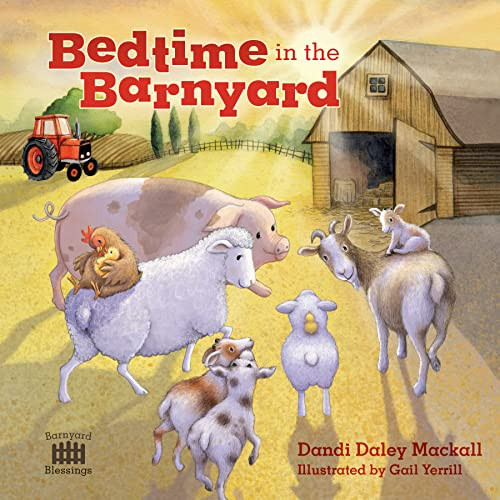 Bedtime in the Barnyard (Baby Farm Animals Need a Good Night's Sleep Too!) by Dandi Daley Mackall, Gail Yerrill, 9781496461629