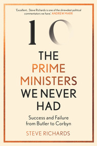 The Prime Ministers We Never Had (Success and Failure from Butler to Corbyn) - 9781838952419 by Steve Richards, 9781838952419