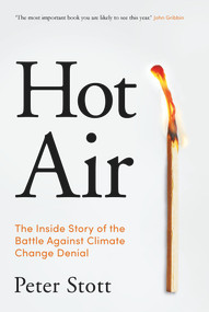 Hot Air (The Inside Story of the Battle Against Climate Change Denial) - 9781838952495 by Peter Stott, 9781838952495